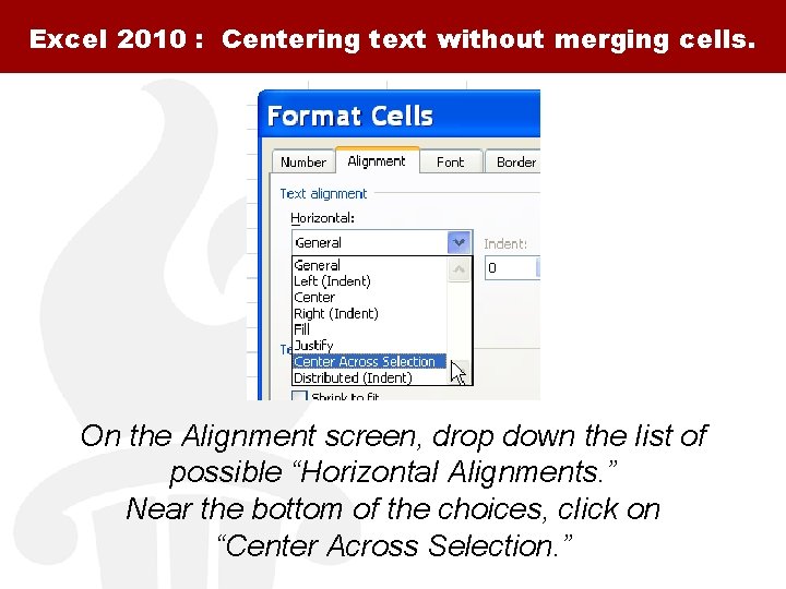 Excel 2010 : Centering text without merging cells. On the Alignment screen, drop down