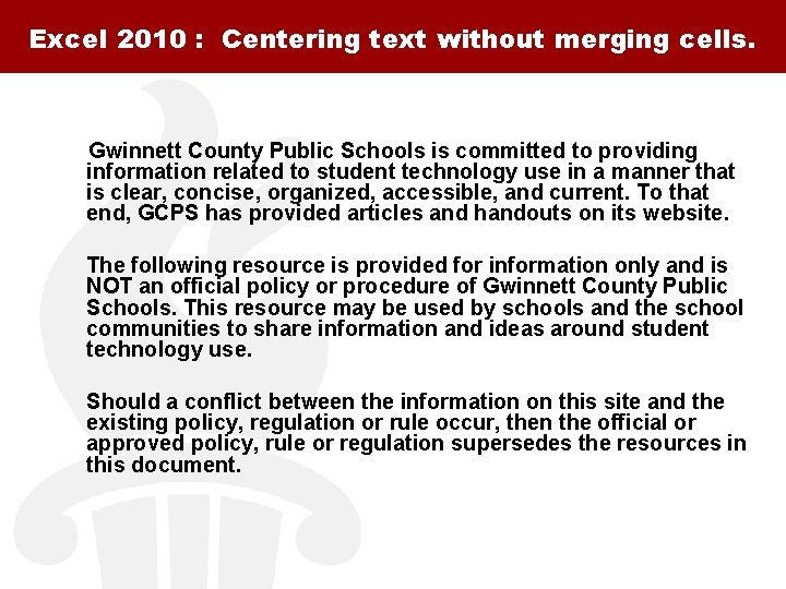 Excel 2010 : Centering text without merging cells. Gwinnett County Public Schools is committed