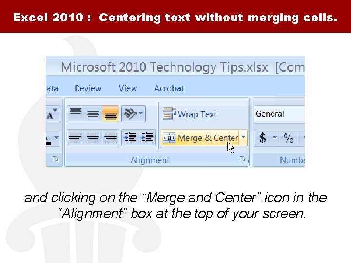 Excel 2010 : Centering text without merging cells. and clicking on the “Merge and