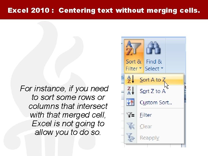 Excel 2010 : Centering text without merging cells. For instance, if you need to