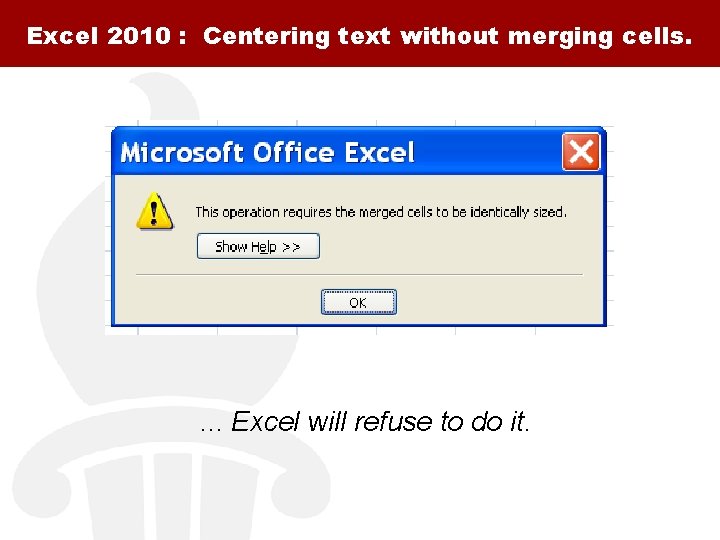 Excel 2010 : Centering text without merging cells. . Excel will refuse to do