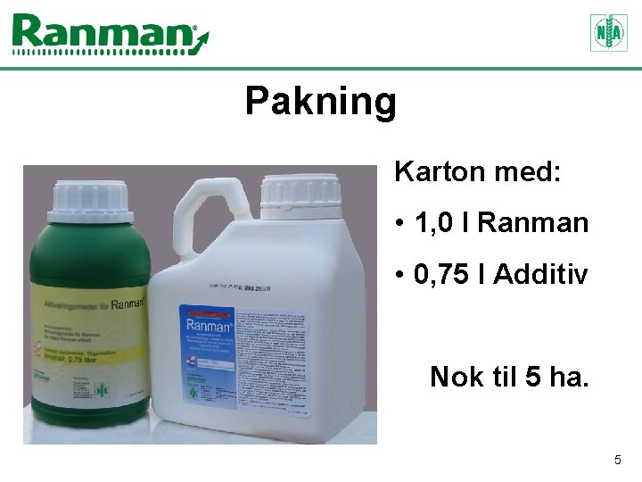 Pakning Karton med: • 1, 0 l Ranman • 0, 75 l Additiv Nok