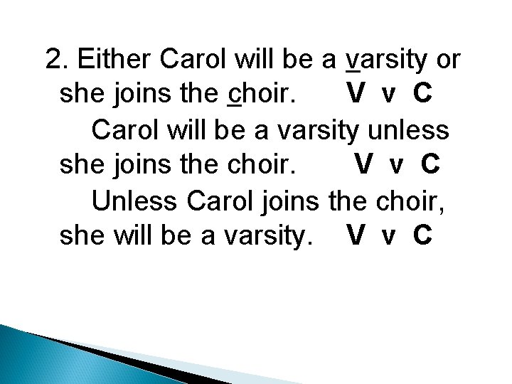2. Either Carol will be a varsity or she joins the choir. V v