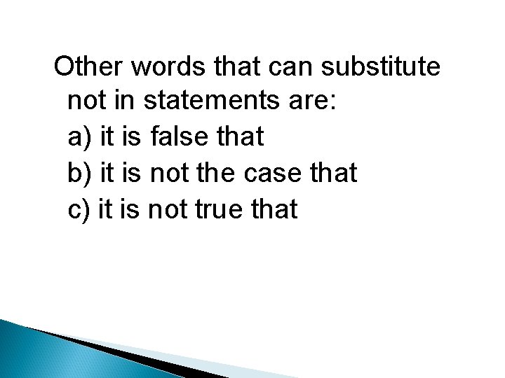 Other words that can substitute not in statements are: a) it is false that