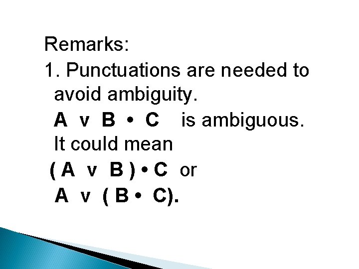 Remarks: 1. Punctuations are needed to avoid ambiguity. A v B • C is