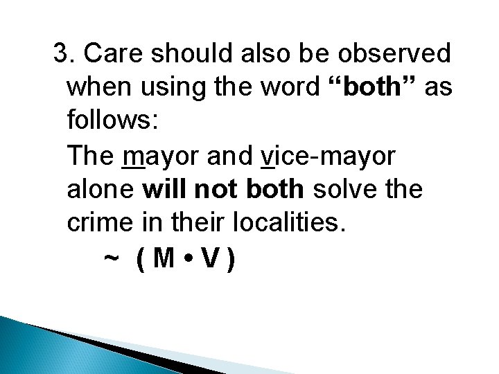 3. Care should also be observed when using the word “both” as follows: The