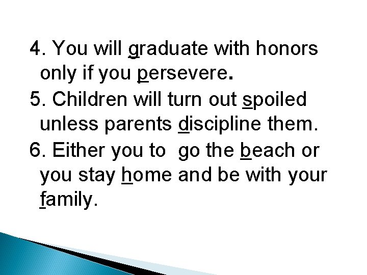 4. You will graduate with honors only if you persevere. 5. Children will turn