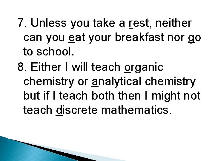 7. Unless you take a rest, neither can you eat your breakfast nor go