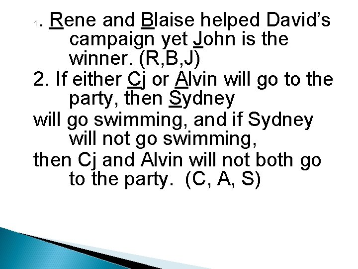 . Rene and Blaise helped David’s campaign yet John is the winner. (R, B,