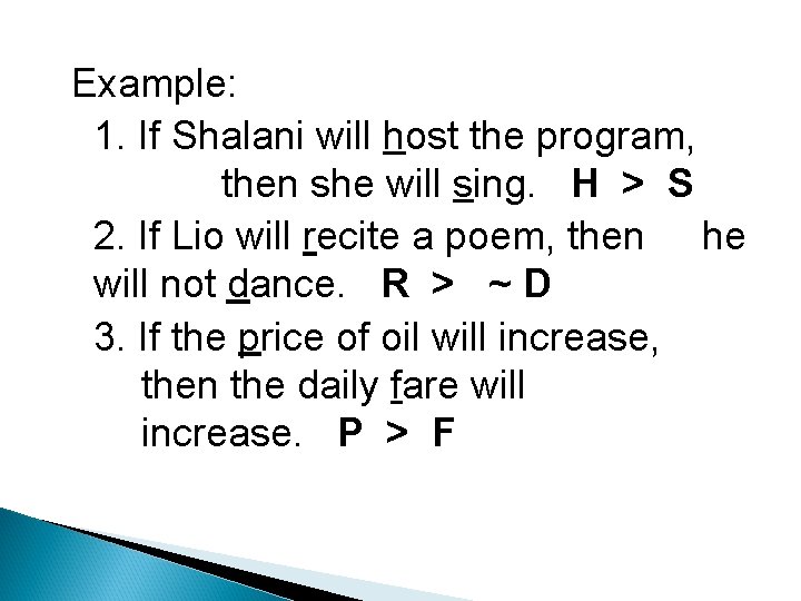 Example: 1. If Shalani will host the program, then she will sing. H >
