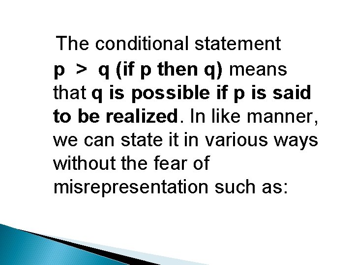 The conditional statement p > q (if p then q) means that q is