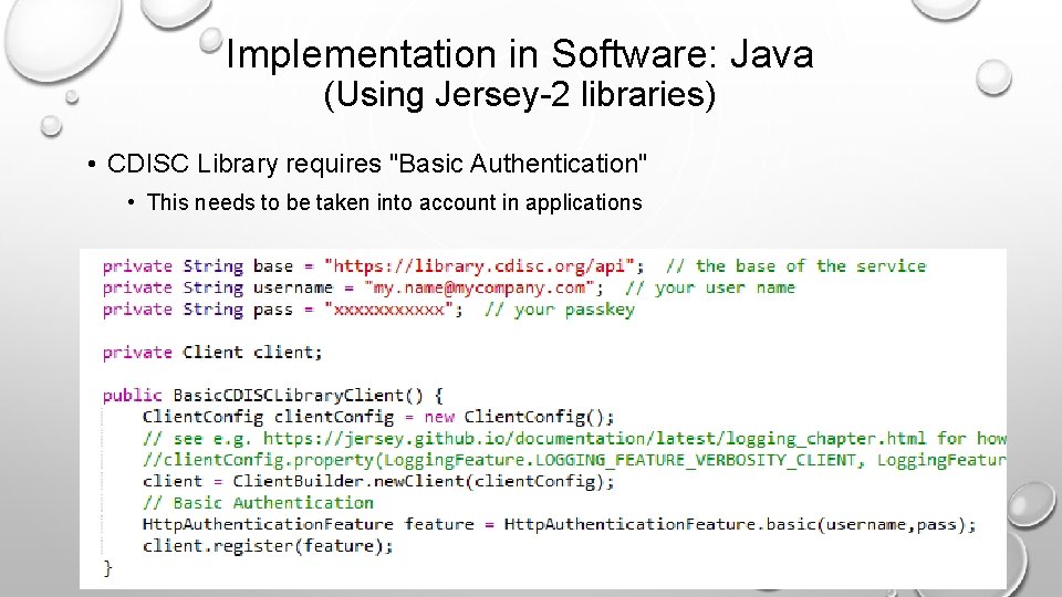 Implementation in Software: Java (Using Jersey-2 libraries) • CDISC Library requires "Basic Authentication" •