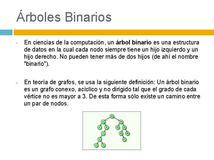 Árboles Binarios • • En ciencias de la computación, un árbol binario es una