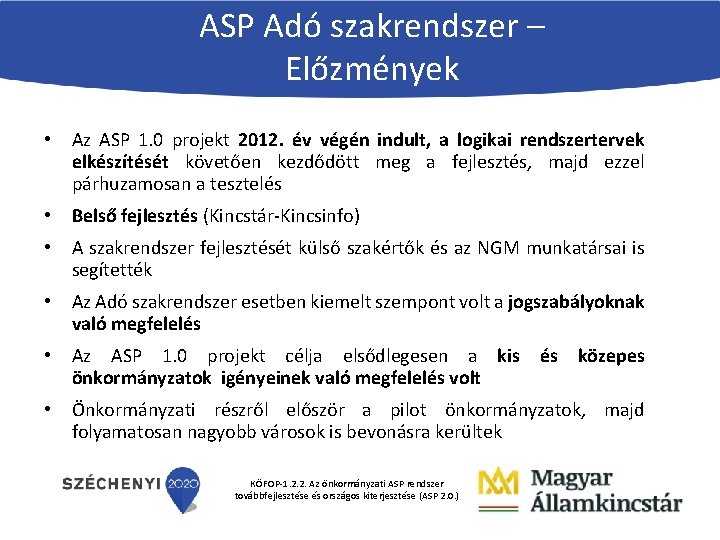 ASP Adó szakrendszer – Előzmények • Az ASP 1. 0 projekt 2012. év végén