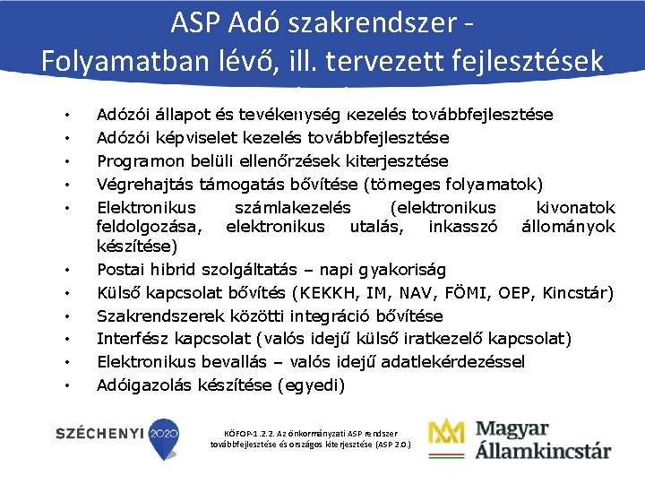 ASP Adó szakrendszer Folyamatban lévő, ill. tervezett fejlesztések (2. 0) • Adózói állapot és
