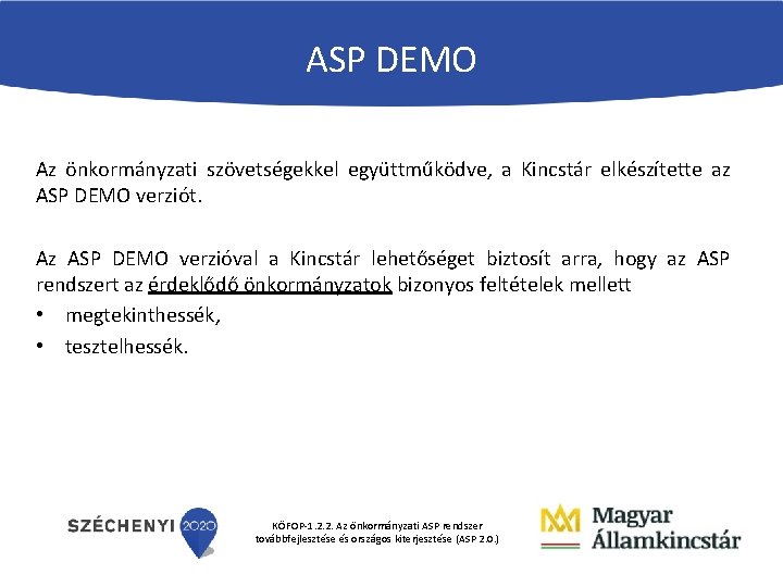 ASP DEMO Az önkormányzati szövetségekkel együttműködve, a Kincstár elkészítette az ASP DEMO verziót. Az