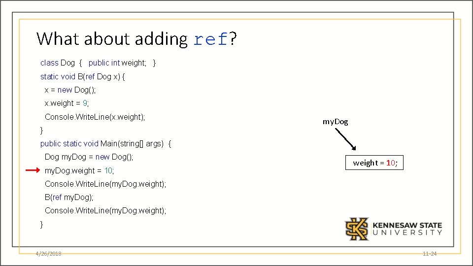 What about adding ref? class Dog { public int weight; } static void B(ref
