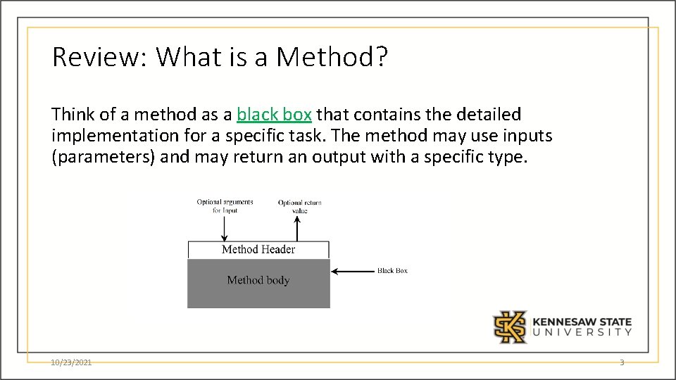 Review: What is a Method? Think of a method as a black box that
