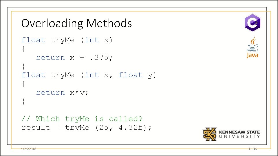 Overloading Methods float try. Me (int x) { return x +. 375; } float