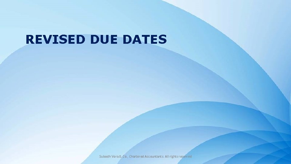 REVISED DUE DATES Powerpoint Templates Subodh Vora & Co. , Chartered Accountants. All rights