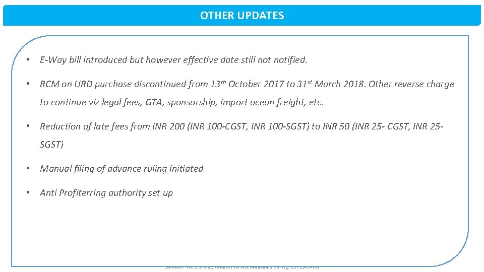 OTHER UPDATES • E-Way bill introduced but however effective date still notified. • RCM