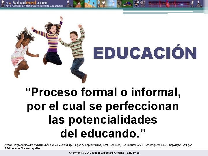 EDUCACIÓN “Proceso formal o informal, por el cual se perfeccionan las potencialidades del educando.
