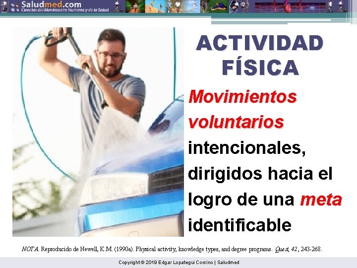 ACTIVIDAD FÍSICA Movimientos voluntarios intencionales, dirigidos hacia el logro de una meta identificable NOTA.