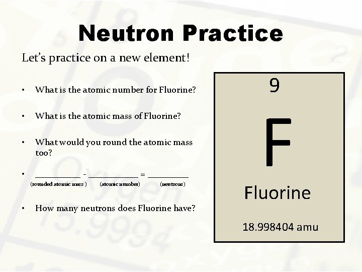 Neutron Practice Let’s practice on a new element! • What is the atomic number