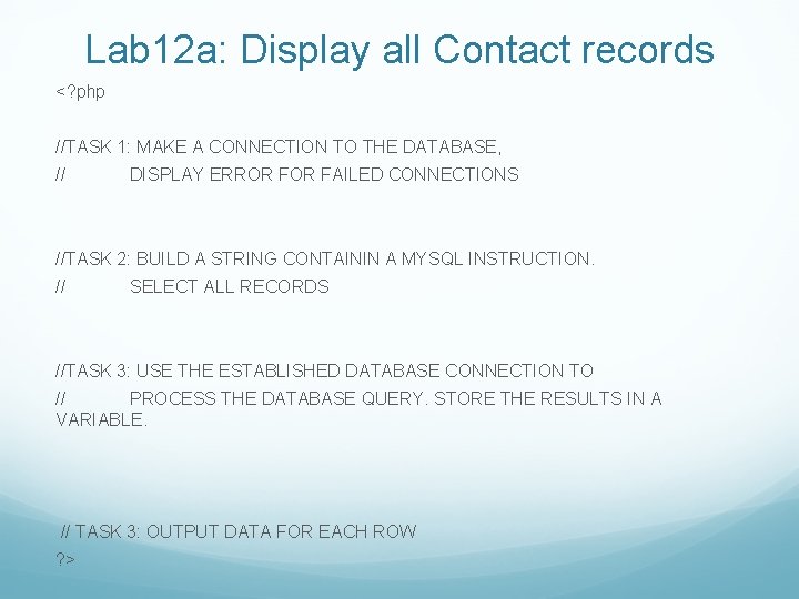 Lab 12 a: Display all Contact records <? php //TASK 1: MAKE A CONNECTION