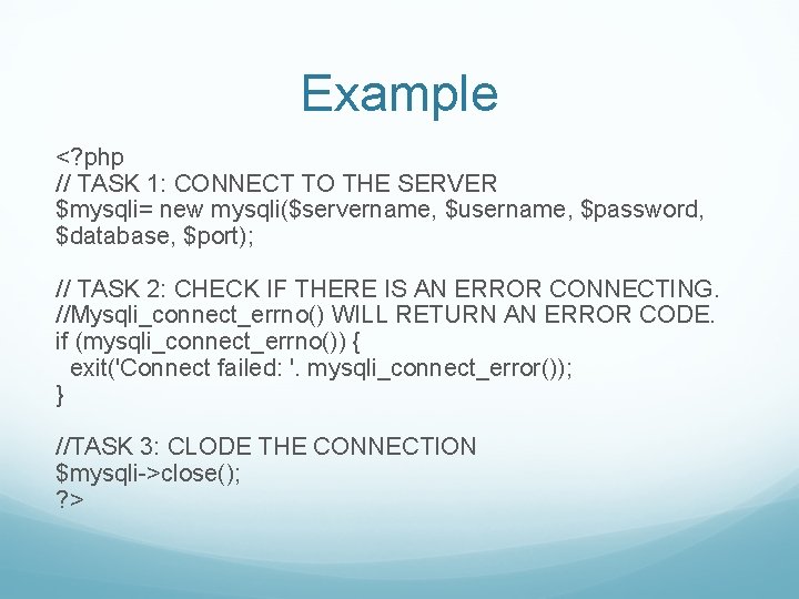 Example <? php // TASK 1: CONNECT TO THE SERVER $mysqli= new mysqli($servername, $username,