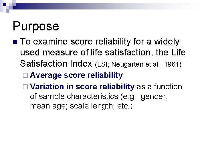 Purpose n To examine score reliability for a widely used measure of life satisfaction, Purpose n To examine score reliability for a widely used measure of life satisfaction,