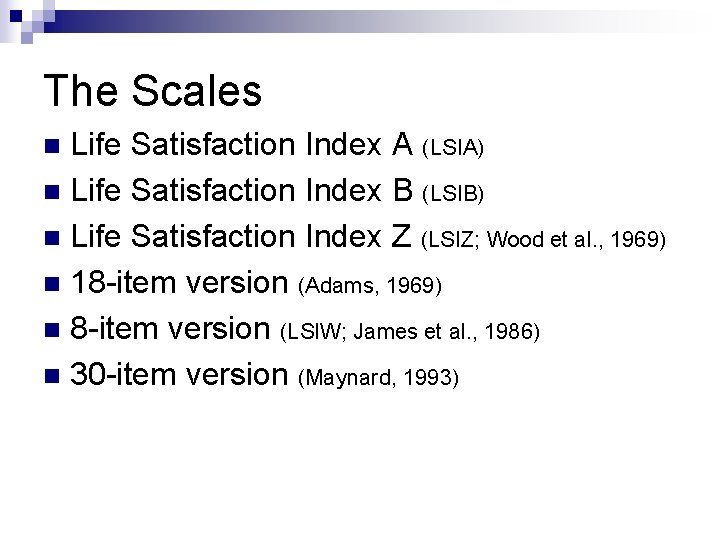 The Scales Life Satisfaction Index A (LSIA) n Life Satisfaction Index B (LSIB) n The Scales Life Satisfaction Index A (LSIA) n Life Satisfaction Index B (LSIB) n