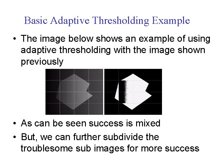 Basic Adaptive Thresholding Example • The image below shows an example of using adaptive