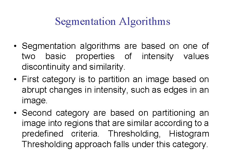 Segmentation Algorithms • Segmentation algorithms are based on one of two basic properties of