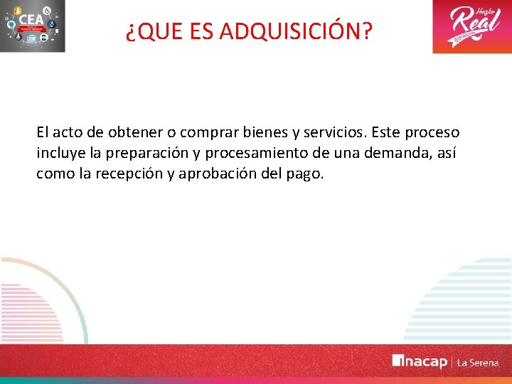 ¿QUE ES ADQUISICIÓN? El acto de obtener o comprar bienes y servicios. Este proceso