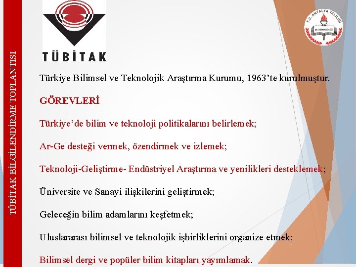 TÜBİTAK BİLGİLENDİRME TOPLANTISI Türkiye Bilimsel ve Teknolojik Araştırma Kurumu, 1963’te kurulmuştur. GÖREVLERİ Türkiye’de bilim