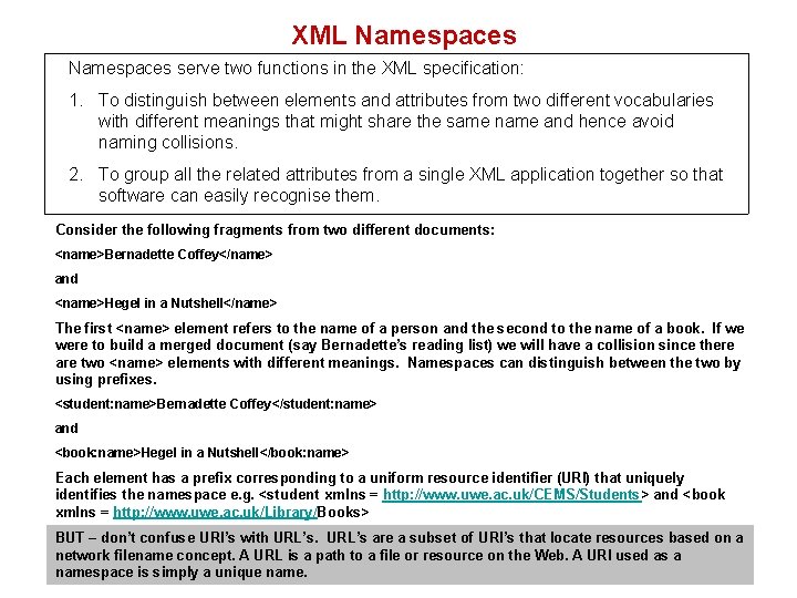 XML Namespaces serve two functions in the XML specification: 1. To distinguish between elements XML Namespaces serve two functions in the XML specification: 1. To distinguish between elements