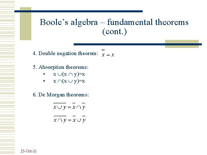 Boole’s algebra – fundamental theorems (cont. ) 4. Double negation theorem: 5. Absorption theorems: