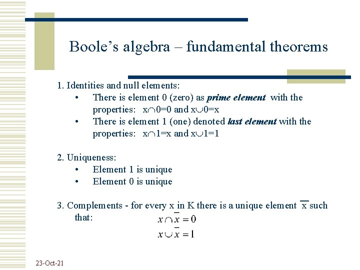 Boole’s algebra – fundamental theorems 1. Identities and null elements: • There is element