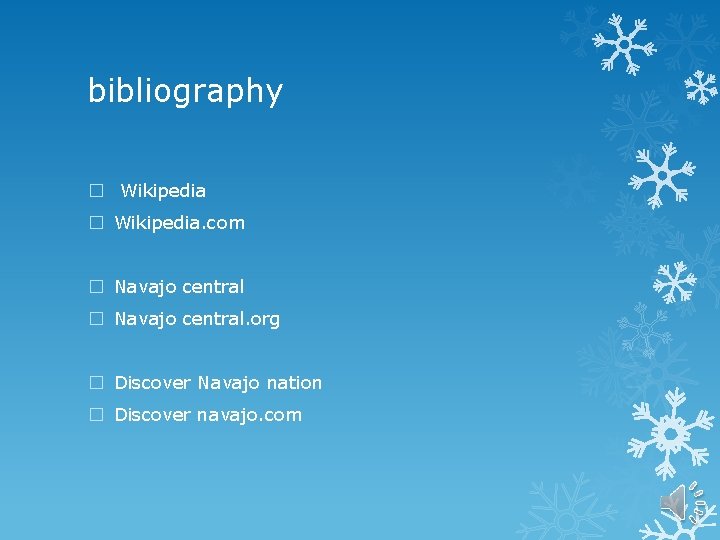 bibliography � Wikipedia. com � Navajo central. org � Discover Navajo nation � Discover