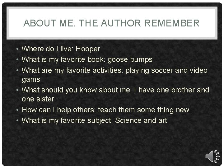 ABOUT ME. THE AUTHOR REMEMBER • Where do I live: Hooper • What is