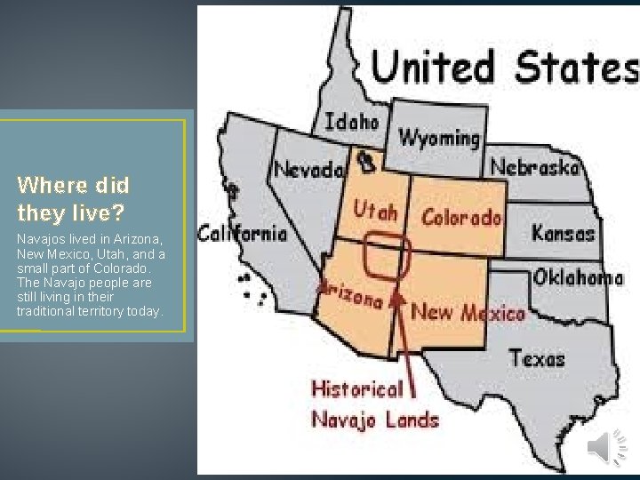 Where did they live? Navajos lived in Arizona, New Mexico, Utah, and a small