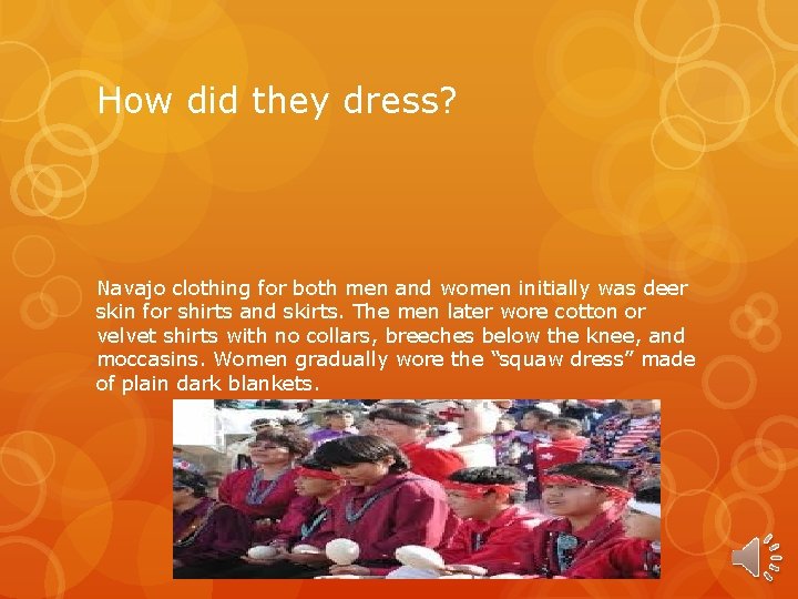 How did they dress? Navajo clothing for both men and women initially was deer