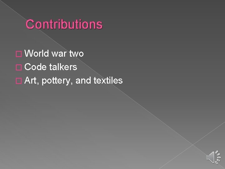 Contributions � World war two � Code talkers � Art, pottery, and textiles 