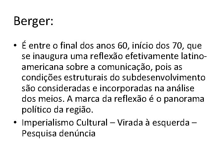 Berger: • É entre o final dos anos 60, início dos 70, que se