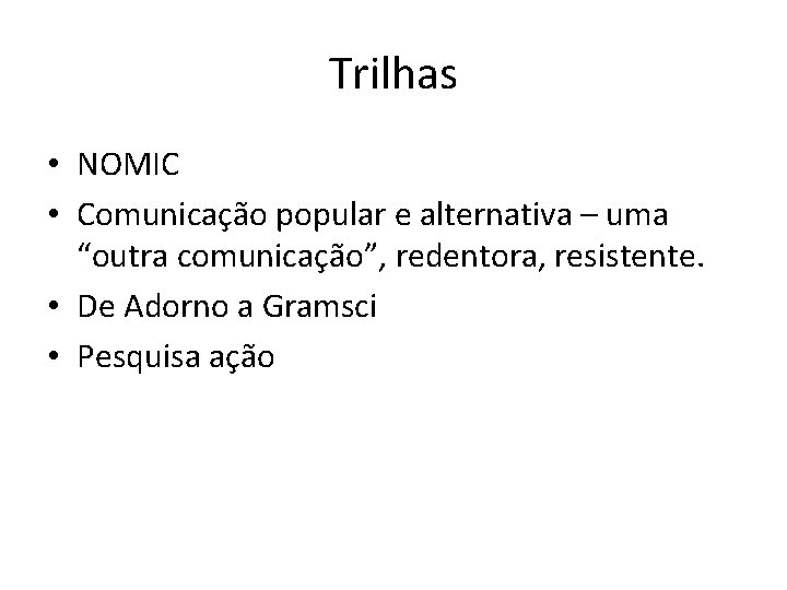 Trilhas • NOMIC • Comunicação popular e alternativa – uma “outra comunicação”, redentora, resistente.