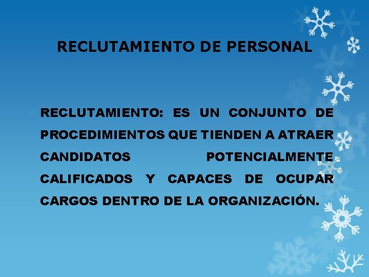 RECLUTAMIENTO DE PERSONAL RECLUTAMIENTO: ES UN CONJUNTO DE PROCEDIMIENTOS QUE TIENDEN A ATRAER CANDIDATOS