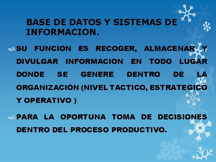 BASE DE DATOS Y SISTEMAS DE INFORMACION. SU FUNCION ES RECOGER, ALMACENAR Y DIVULGAR