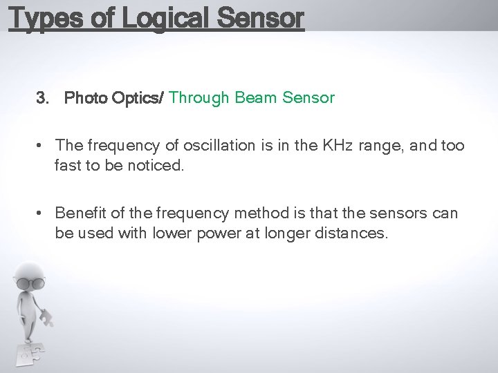 Types of Logical Sensor 3. Photo Optics/ Through Beam Sensor • The frequency of