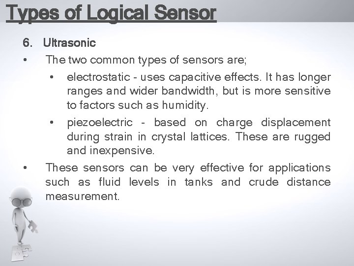 Types of Logical Sensor 6. Ultrasonic • The two common types of sensors are;